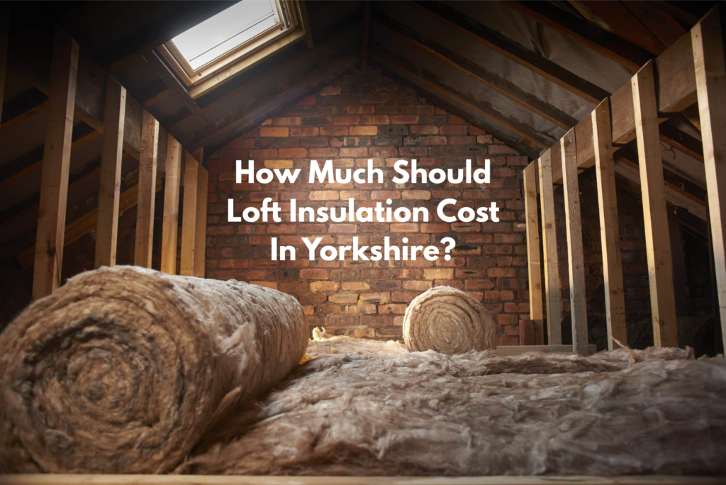 How Much Should Loft Insulation Cost In Yorkshire?